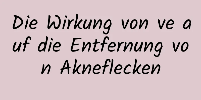 Die Wirkung von ve auf die Entfernung von Akneflecken