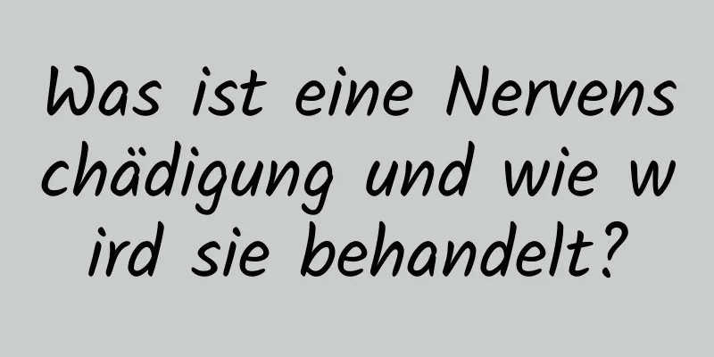 Was ist eine Nervenschädigung und wie wird sie behandelt?