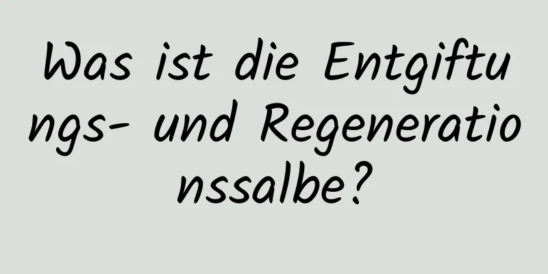 Was ist die Entgiftungs- und Regenerationssalbe?