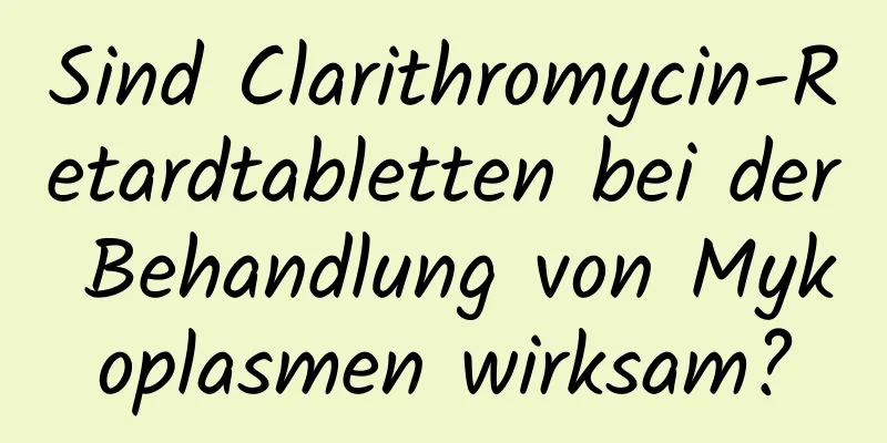 Sind Clarithromycin-Retardtabletten bei der Behandlung von Mykoplasmen wirksam?