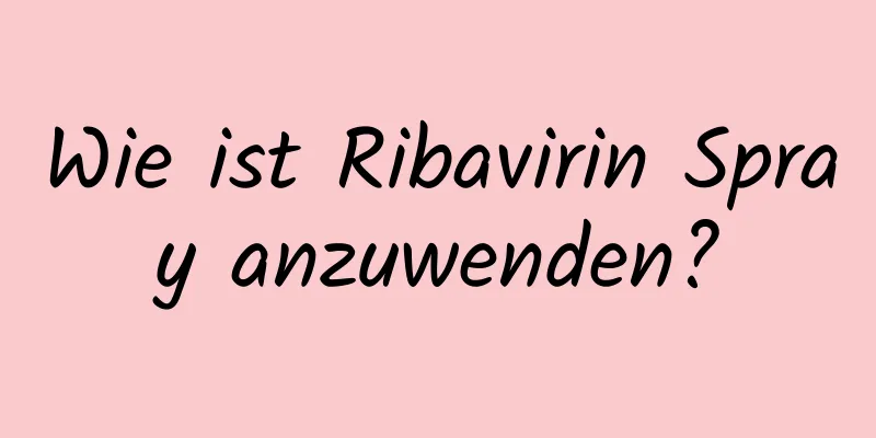 Wie ist Ribavirin Spray anzuwenden?