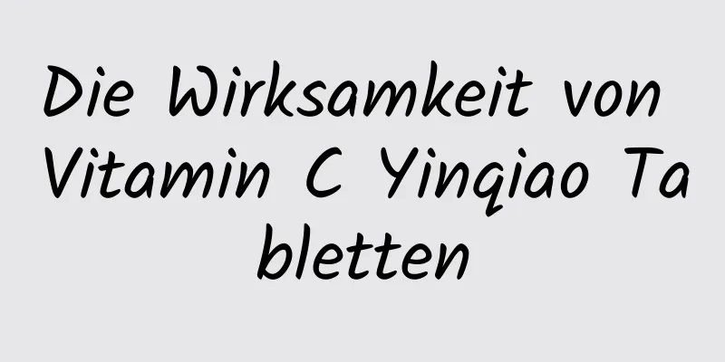 Die Wirksamkeit von Vitamin C Yinqiao Tabletten