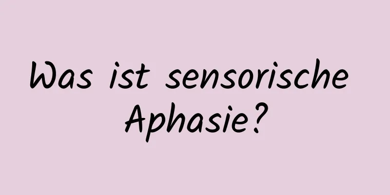 Was ist sensorische Aphasie?