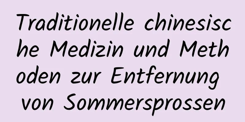 Traditionelle chinesische Medizin und Methoden zur Entfernung von Sommersprossen