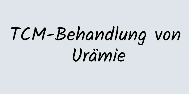 TCM-Behandlung von Urämie