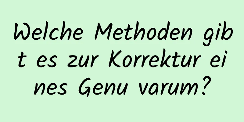 Welche Methoden gibt es zur Korrektur eines Genu varum?