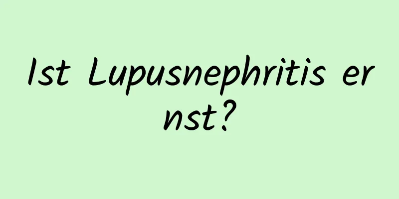 Ist Lupusnephritis ernst?