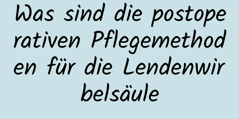 Was sind die postoperativen Pflegemethoden für die Lendenwirbelsäule