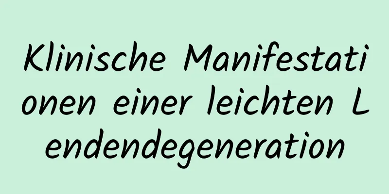 Klinische Manifestationen einer leichten Lendendegeneration