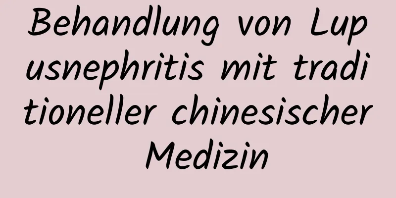 Behandlung von Lupusnephritis mit traditioneller chinesischer Medizin