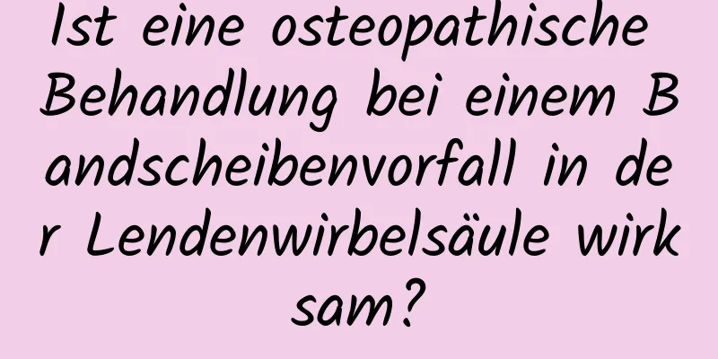 Ist eine osteopathische Behandlung bei einem Bandscheibenvorfall in der Lendenwirbelsäule wirksam?