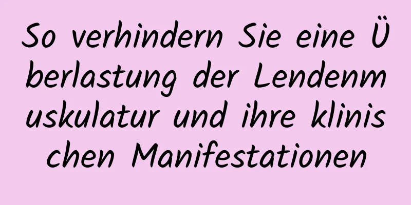 So verhindern Sie eine Überlastung der Lendenmuskulatur und ihre klinischen Manifestationen