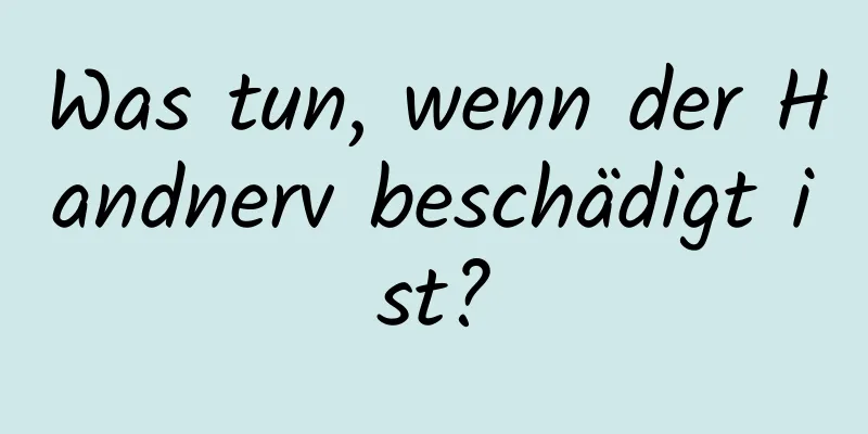 Was tun, wenn der Handnerv beschädigt ist?