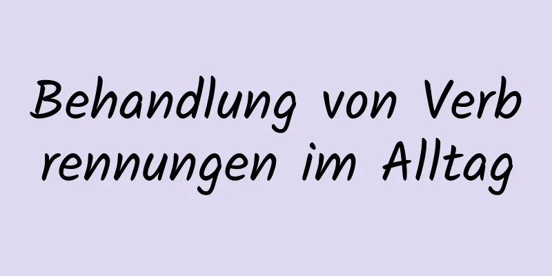 Behandlung von Verbrennungen im Alltag