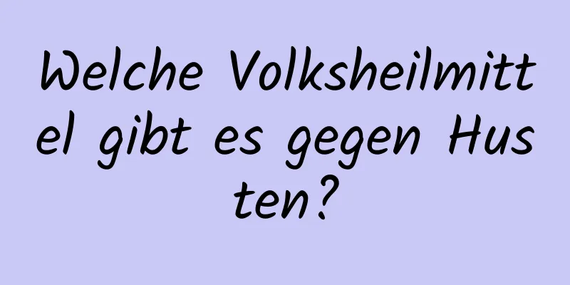 Welche Volksheilmittel gibt es gegen Husten?