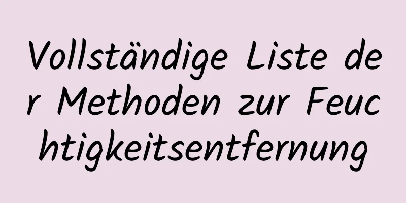 Vollständige Liste der Methoden zur Feuchtigkeitsentfernung