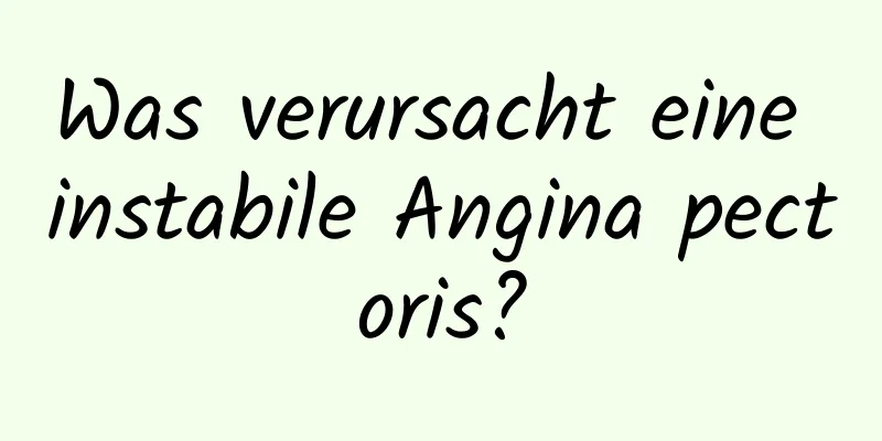 Was verursacht eine instabile Angina pectoris?