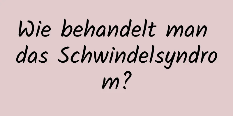 Wie behandelt man das Schwindelsyndrom?