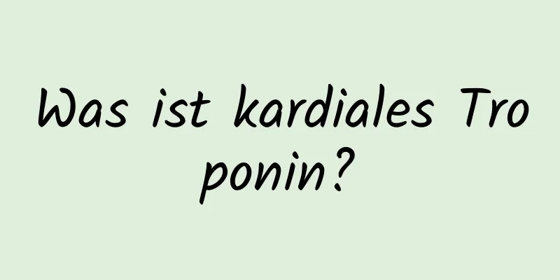 Was ist kardiales Troponin?