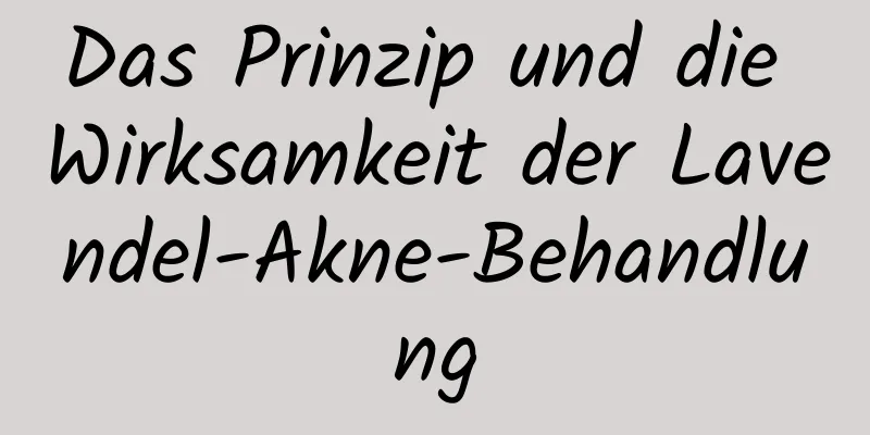 Das Prinzip und die Wirksamkeit der Lavendel-Akne-Behandlung