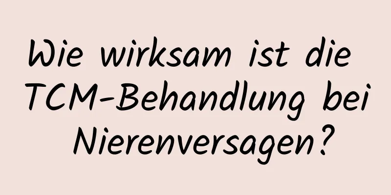 Wie wirksam ist die TCM-Behandlung bei Nierenversagen?