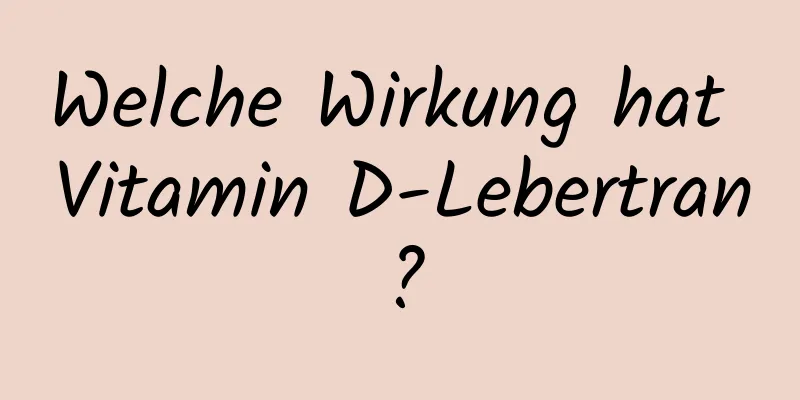 Welche Wirkung hat Vitamin D-Lebertran?