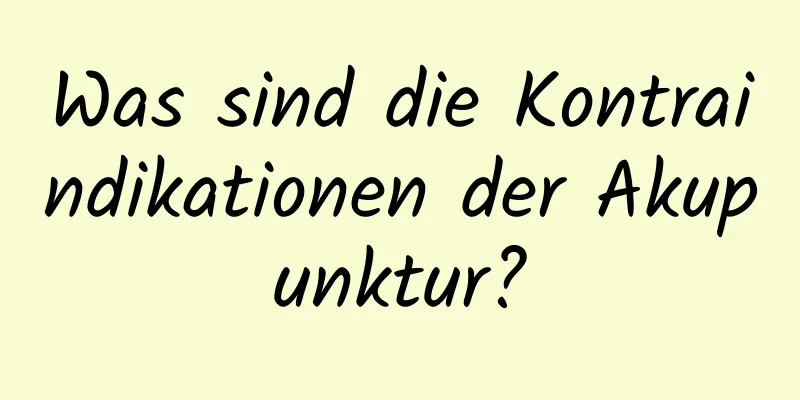 Was sind die Kontraindikationen der Akupunktur?