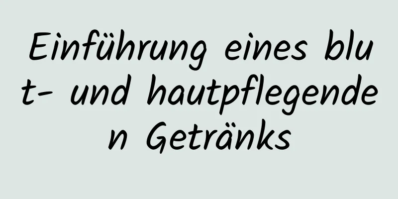 Einführung eines blut- und hautpflegenden Getränks