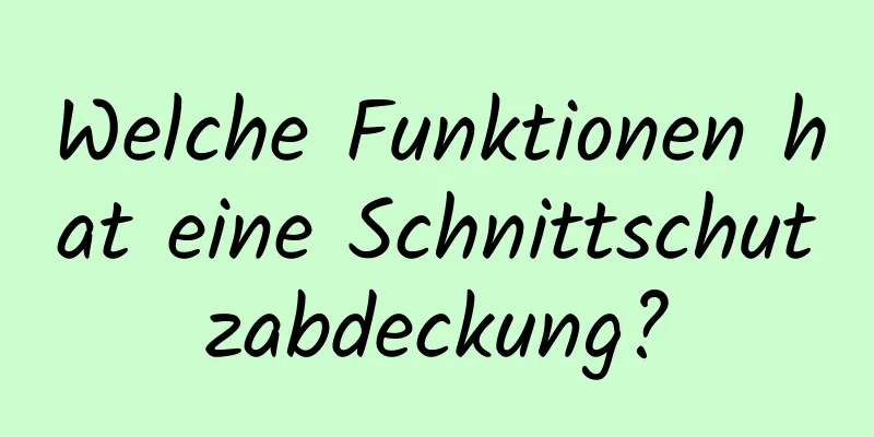 Welche Funktionen hat eine Schnittschutzabdeckung?