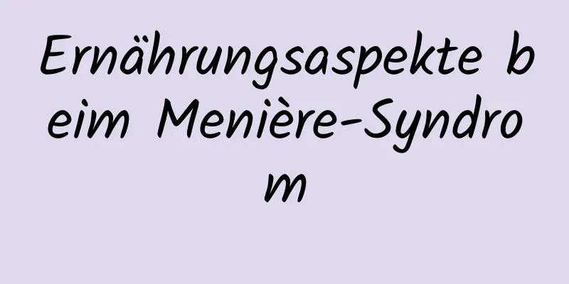 Ernährungsaspekte beim Menière-Syndrom