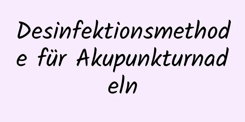 Desinfektionsmethode für Akupunkturnadeln