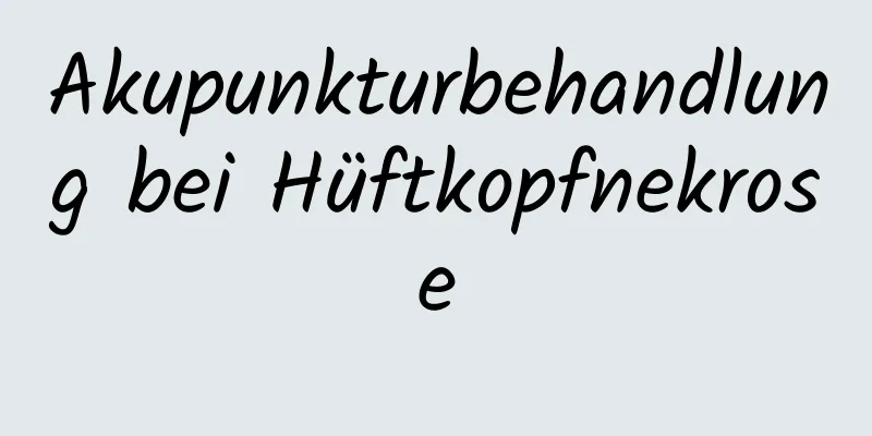 Akupunkturbehandlung bei Hüftkopfnekrose