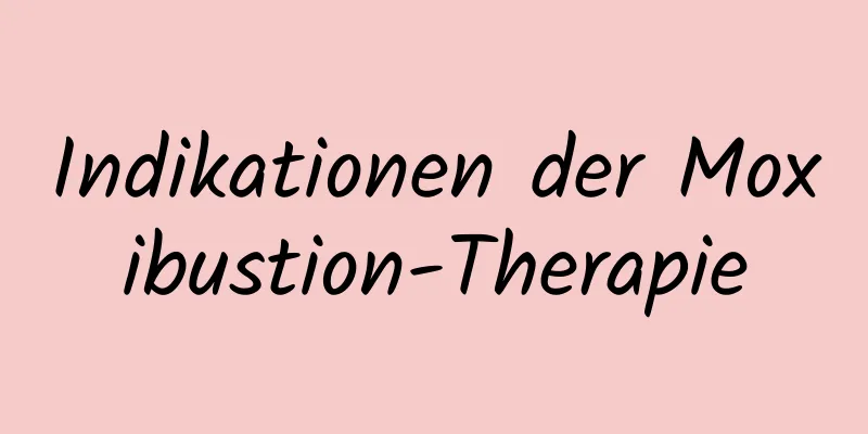 Indikationen der Moxibustion-Therapie