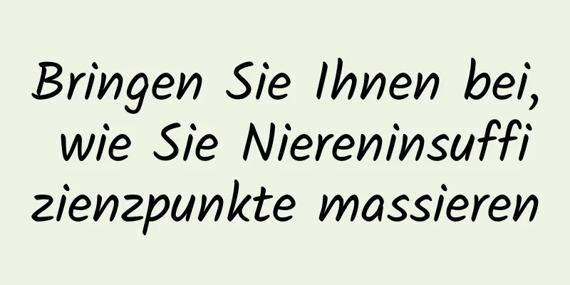 Bringen Sie Ihnen bei, wie Sie Niereninsuffizienzpunkte massieren