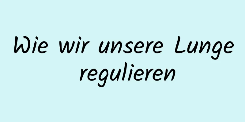 Wie wir unsere Lunge regulieren