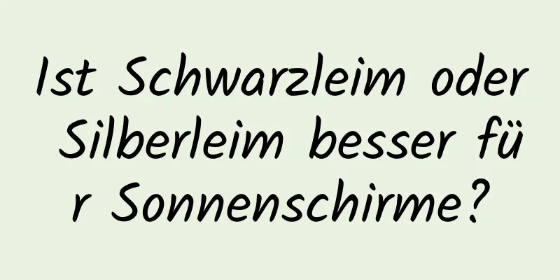 Ist Schwarzleim oder Silberleim besser für Sonnenschirme?