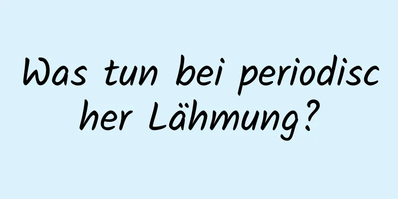 Was tun bei periodischer Lähmung?