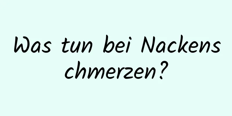 Was tun bei Nackenschmerzen?