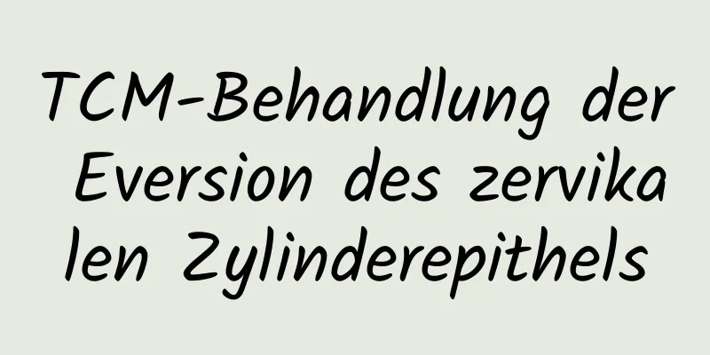 TCM-Behandlung der Eversion des zervikalen Zylinderepithels