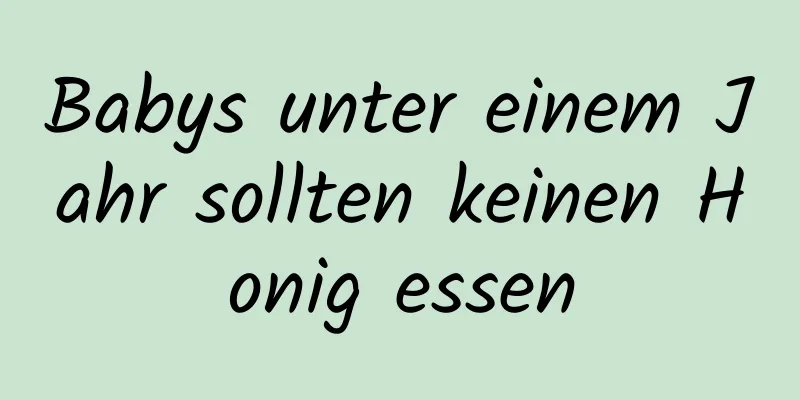 Babys unter einem Jahr sollten keinen Honig essen