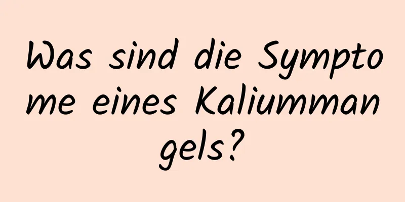 Was sind die Symptome eines Kaliummangels?