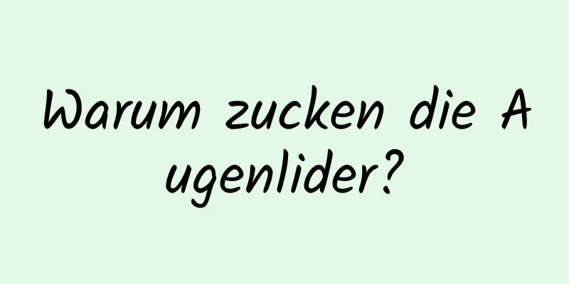 Warum zucken die Augenlider?