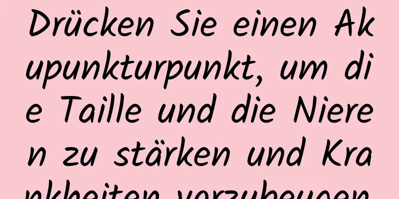 Drücken Sie einen Akupunkturpunkt, um die Taille und die Nieren zu stärken und Krankheiten vorzubeugen.