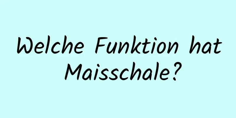 Welche Funktion hat Maisschale?