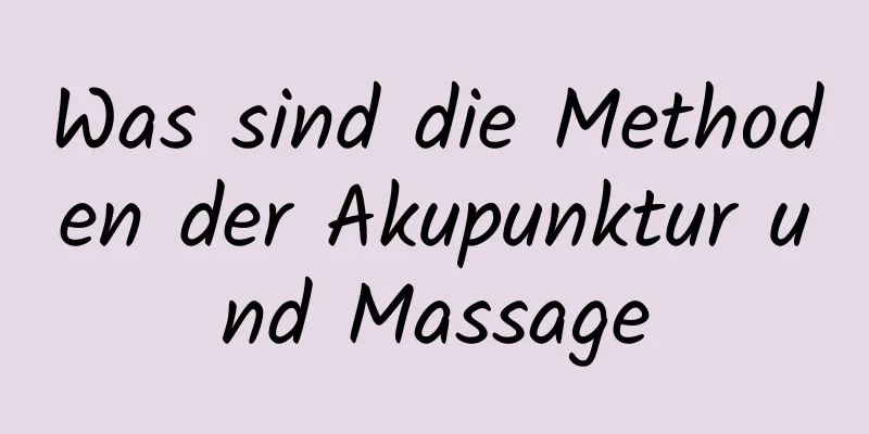 Was sind die Methoden der Akupunktur und Massage