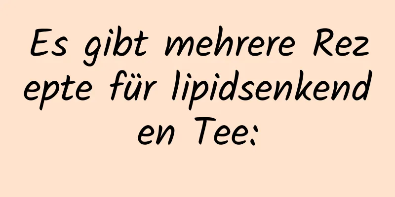 Es gibt mehrere Rezepte für lipidsenkenden Tee: