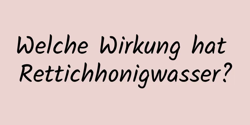 Welche Wirkung hat Rettichhonigwasser?