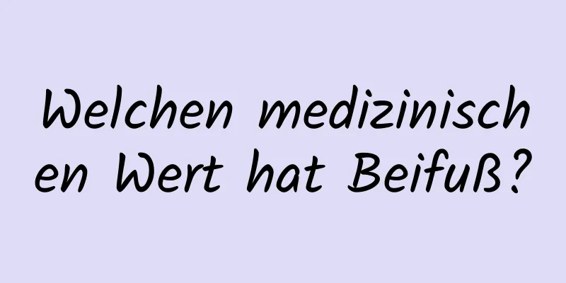 Welchen medizinischen Wert hat Beifuß?