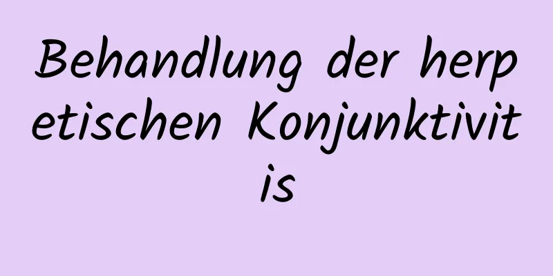 Behandlung der herpetischen Konjunktivitis