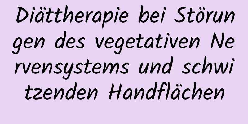 Diättherapie bei Störungen des vegetativen Nervensystems und schwitzenden Handflächen